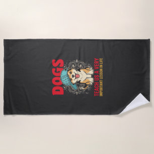 Dogs Teach Us a Very Important Lesson Vintage Beach Towel