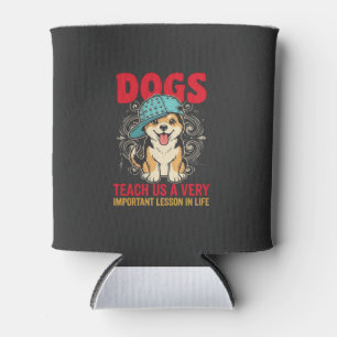 Dogs Teach Us a Very Important Lesson Vintage Can Cooler