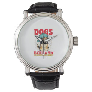 Dogs Teach Us a Very Important Lesson Vintage Desi Watch