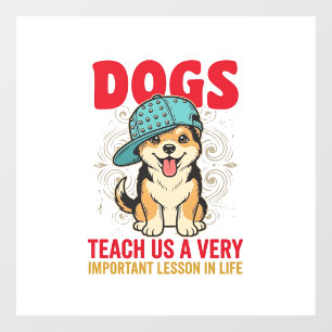 Dogs Teach Us a Very Important Lesson Vintage Desi Window Cling