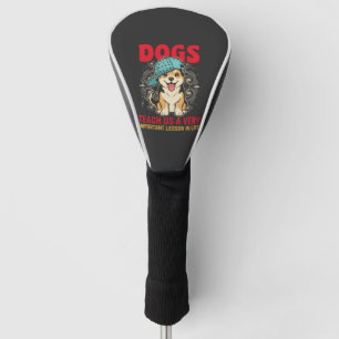 Dogs Teach Us a Very Important Lesson Vintage Golf Head Cover