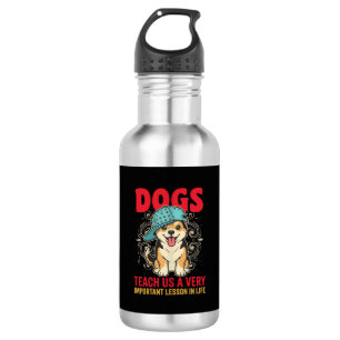 Dogs Teach Us a Very Important Lesson Vintage Stainless Steel Water Bottle