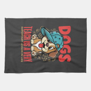 Dogs Teach Us Important Life Lessons Puppy Kitchen Towel
