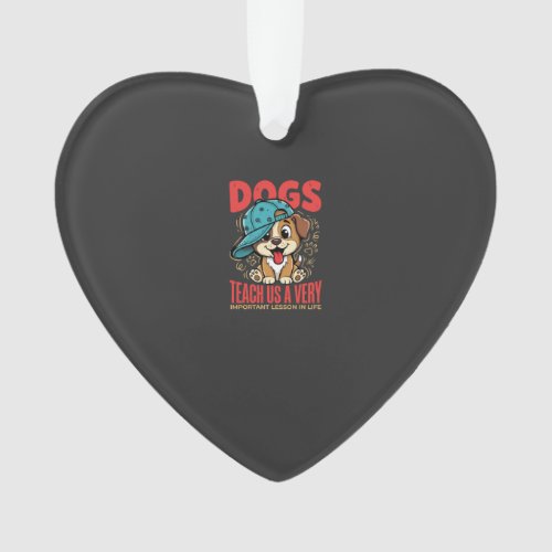 Dogs Teach Us Important Life Lessons Puppy Ornament