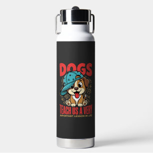 Dogs Teach Us Important Life Lessons Puppy Water Bottle