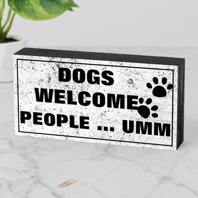 Dogs Welcome But People Umm - Funny Pet Lover Wooden Box Sign (In Situ Horizontal)