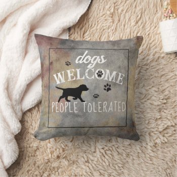 Dogs Welcome People Tolerated  Distressed Style Throw Pillow by annpowellart at Zazzle