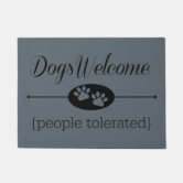 Dogs Welcome , People Tolerated - Paw - Dog Lover Doormat