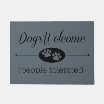 Dogs Welcome - People Tolerated Door Mat by Silhouette_Shop at Zazzle