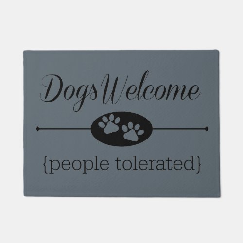 Dogs Welcome _ People Tolerated Door Mat