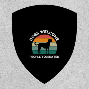 Dogs Welcome, People Tolerated - Funny Dog Design Patch