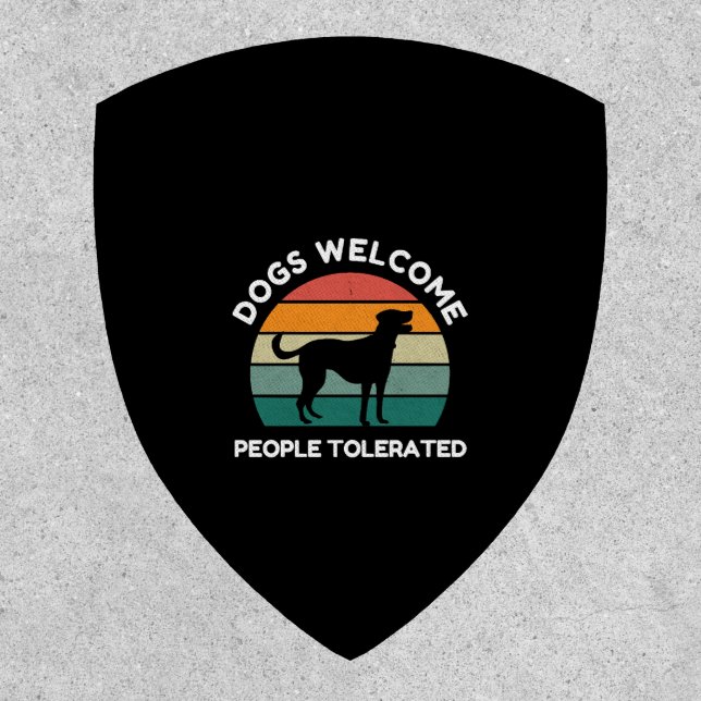 Dogs Welcome, People Tolerated - Funny Dog Design Patch (Front)