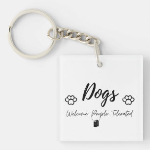 Dogs Welcome, People Tolerated - Humorous Pet Love Keychain