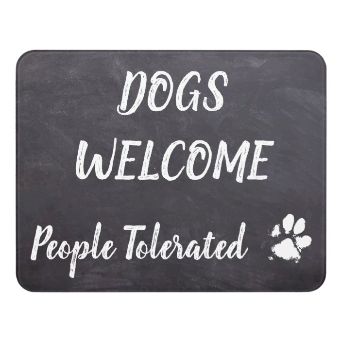 Dogs Welcome,People Tolerated - Rustic Funny Dog Door Sign | Zazzle.com