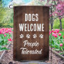 Dogs Welcome People Tolerated - Rustic Funny Dog Garden Flag