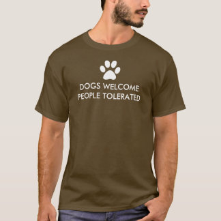Dogs Welcome People Tolerated T-Shirt