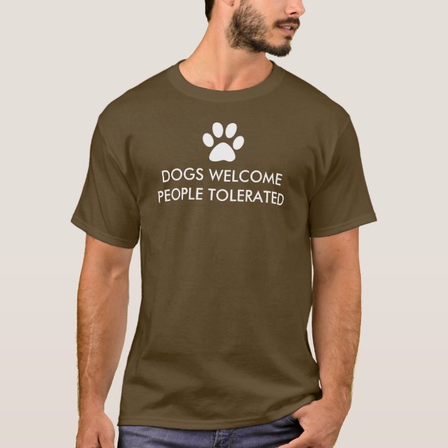 Dogs Welcome People Tolerated T-Shirt (Front)