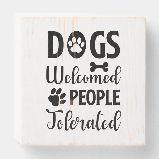 Dogs Welcome People Tolerated Wooden Box Sign (Front Vertical)