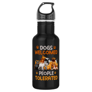 Dogs Welcomed People Tolerated Funny Dog Sayings Stainless Steel Water Bottle