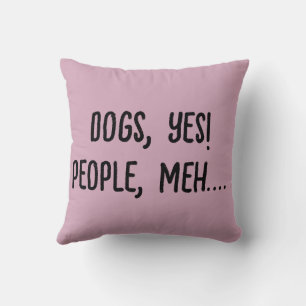 Dogs, Yes! People, Meh.... Throw Pillow