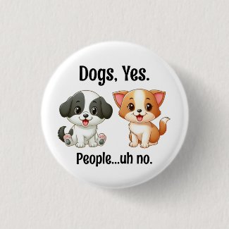 Dogs, Yes People...Uh, no. Button