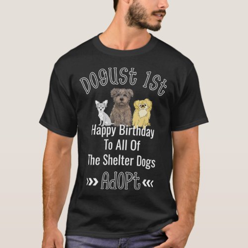 Dogust 1st August Universal Shelter Dogs Birthday  T_Shirt