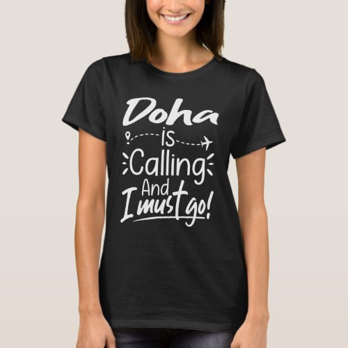 Doha Is Calling and I Must Go  Qatar Doha Travel T_Shirt