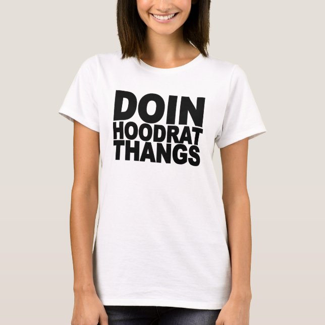 Doin hoodrat thangs.png T-Shirt (Front)