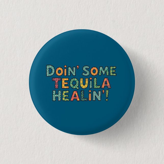 Doin' Some Tequila Healin' Button (Front)