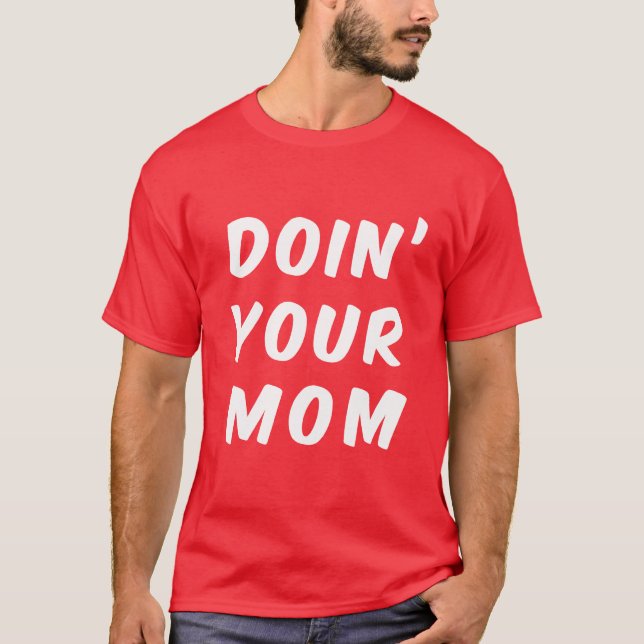 Doin' Your Mom T-Shirt (Front)