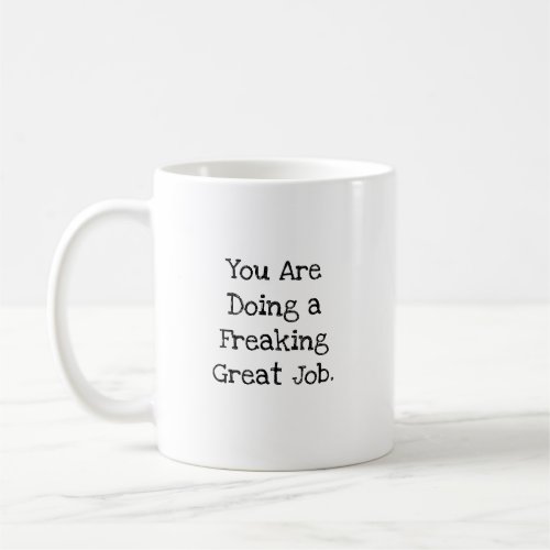 Doing A Freaking Great Job Funny Coworker Coffee Mug