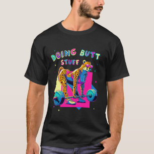 Doing Butt Stuff Cheetah Bodybuilder Gym Jokes Mot T-Shirt