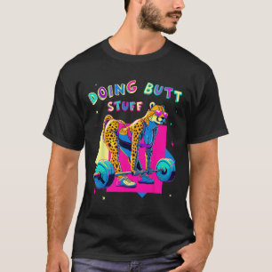 Doing Butt Stuff Cheetah Bodybuilder Gym Jokes Mot T-Shirt
