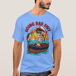 Doing Dad Funny Skeleton fishing Funny Fathers Day T-Shirt