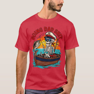 Doing Dad Funny Skeleton fishing Funny Fathers Day T-Shirt