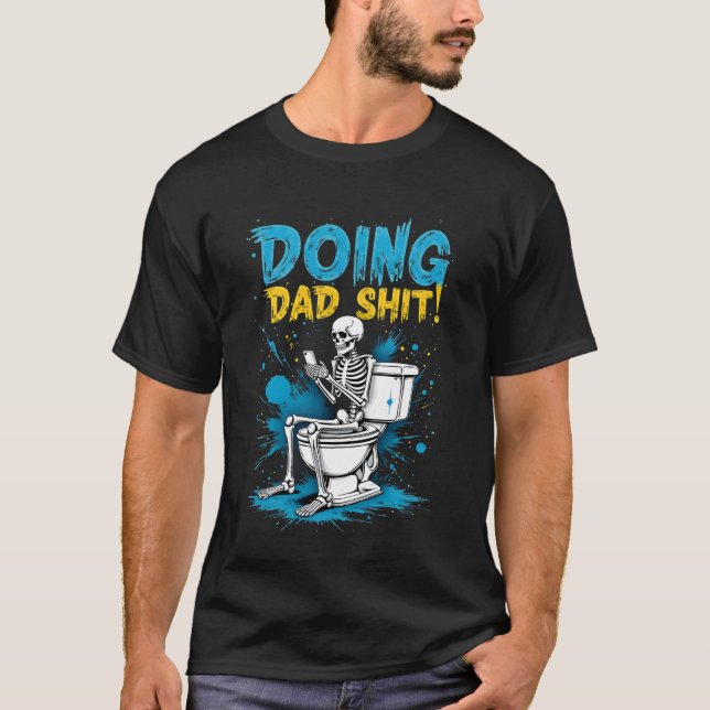 Doing Dad Things Fatheru2019s Day Skeleton Funny B T-Shirt (Front)