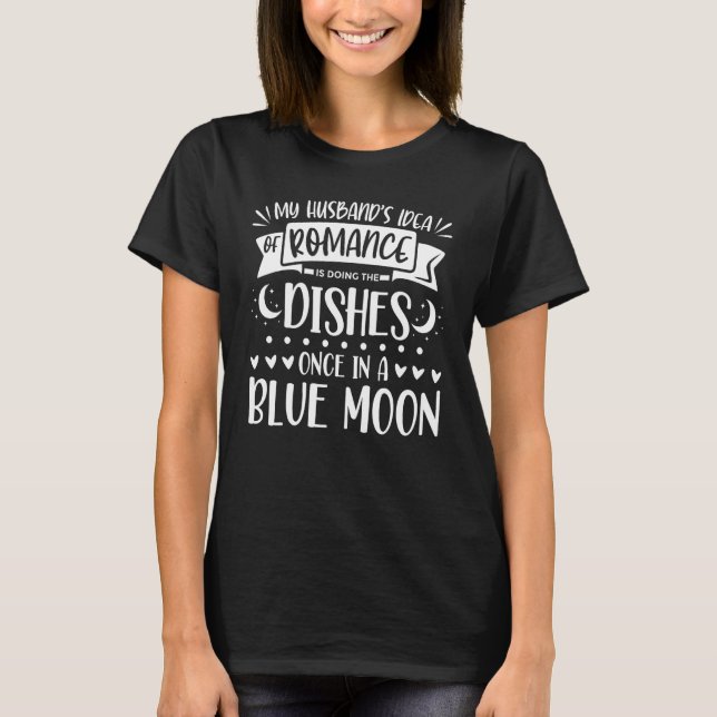 Doing Dishes Once Blue Moon Mothers Day From Husba T-Shirt (Front)