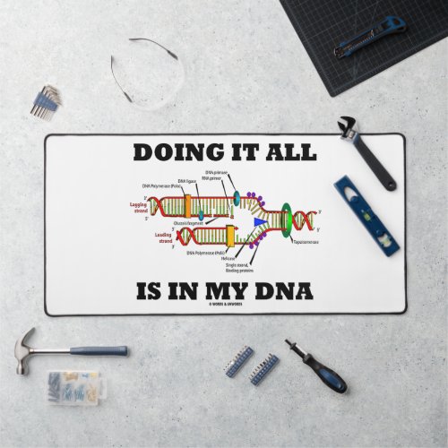 Doing It All Is In My DNA Molecular Biology Humor Desk Mat