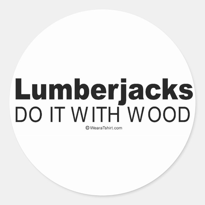 Doing it humor   "Lumberjacks do it with wood" Stickers