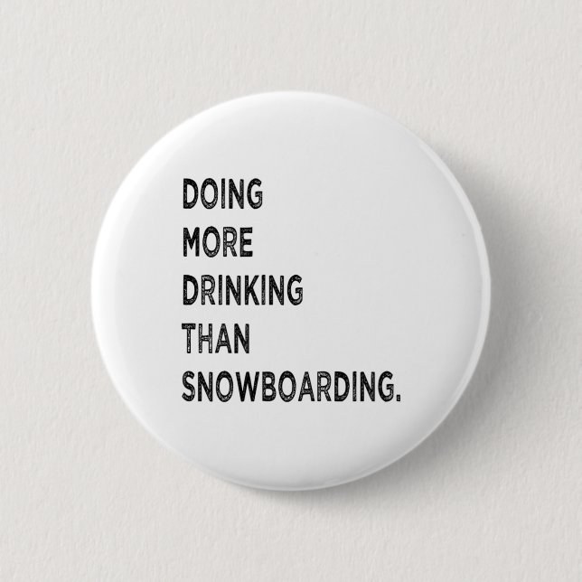 Doing More Drinking Than Snowboarding Funny Bad Sn Button (Front)