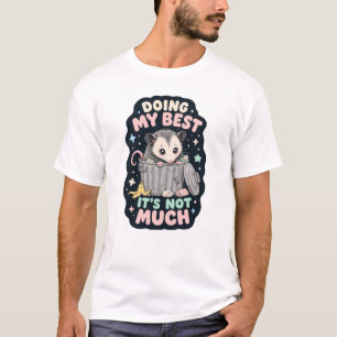 Doing my best opossum humor T-Shirt