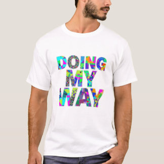 Doing My Way Colorful Pattern Quote T-Shirt