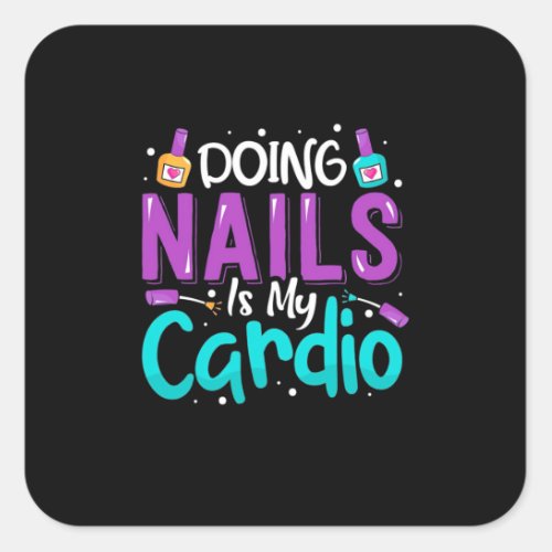 Doing Nails Is My Cardio Square Sticker