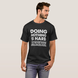 Doing Nothing is Hard Funny Tshirt blk