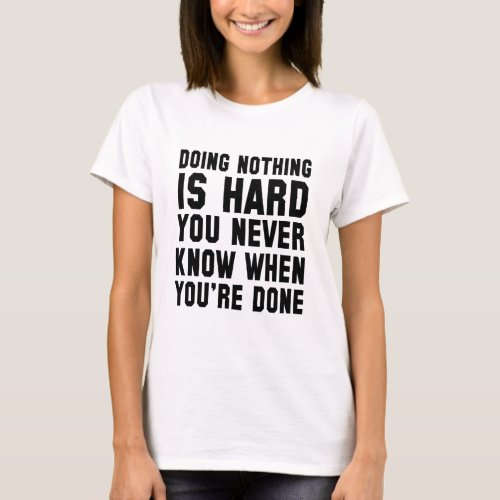 Doing Nothing Is Hard You Never Know When You T_Shirt