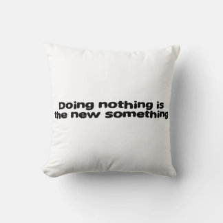 doing nothing is the new something throw pillow