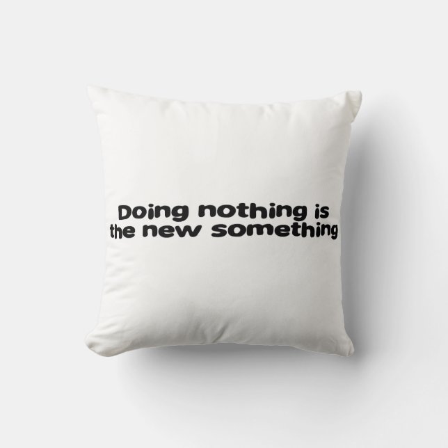 doing nothing is the new something throw pillow (Front)