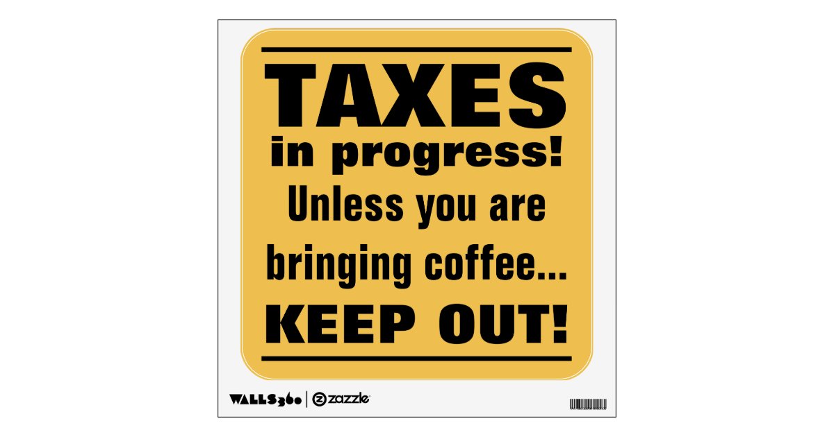 Doing Taxes Keep Out But Bring Coffee Funny Sign Wall Decal 8386