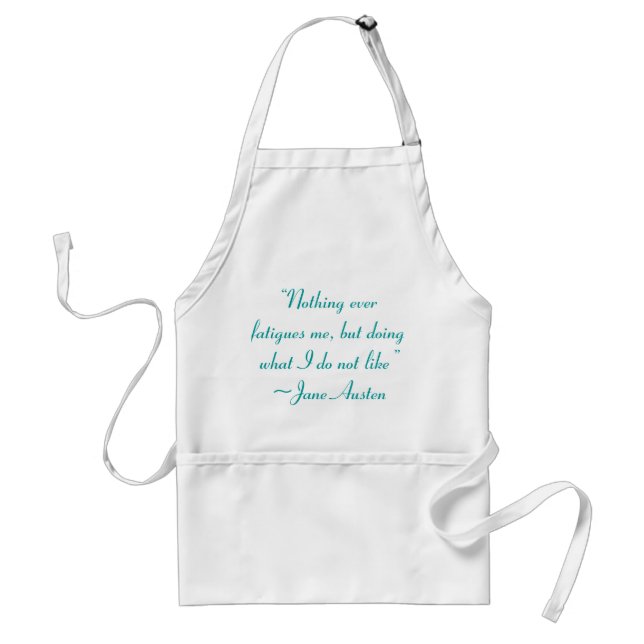 Doing What I Do Not Like Jane Austen Quote Adult Apron (Front)