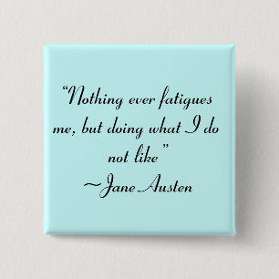 Doing What I Do Not Like Jane Austen Quote Button